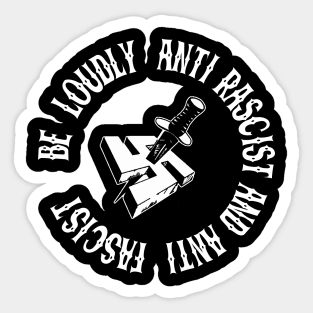 be loudly anti rascist and anti fascist Sticker